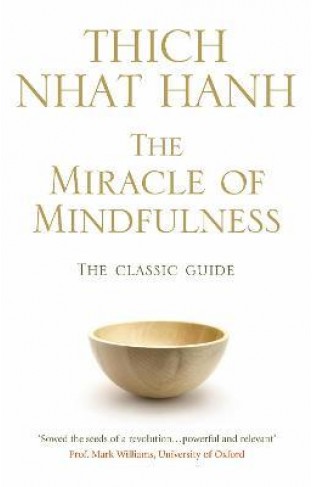 The Miracle of Mindfulness - The Classic Guide to Meditation by the World's Most Revered Master
